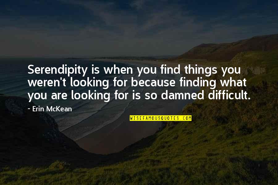 Gatsby's Career Quotes By Erin McKean: Serendipity is when you find things you weren't Gatsby's Career Quotes By Erin McKean: Serendipity is when you find things you weren't