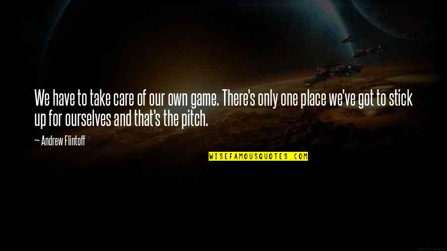 Gatsby's Dream Quotes By Andrew Flintoff: We have to take care of our own Gatsby's Dream Quotes By Andrew Flintoff: We have to take care of our own