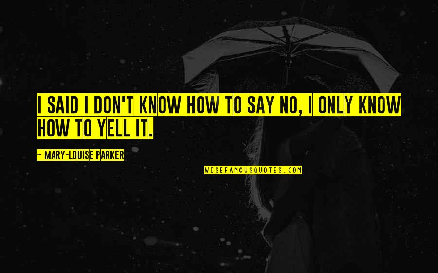 Gatsby's Dream Quotes By Mary-Louise Parker: I said I don't know how to say Gatsby's Dream Quotes By Mary-Louise Parker: I said I don't know how to say
