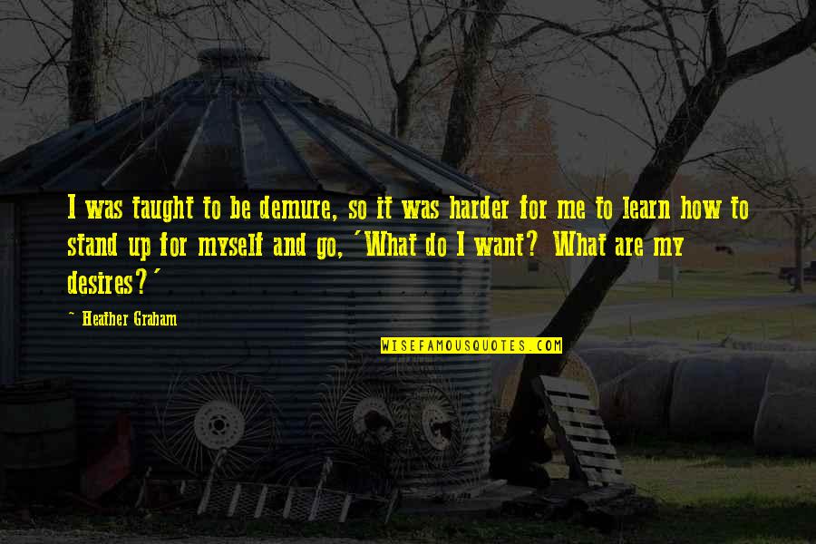 Gatsbys House Quote Quotes By Heather Graham: I was taught to be demure, so it Gatsbys House Quote Quotes By Heather Graham: I was taught to be demure, so it