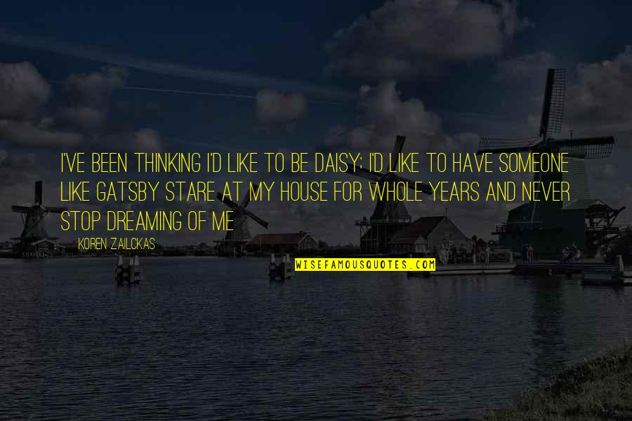Gatsby's House Quotes By Koren Zailckas: I've been thinking I'd like to be Daisy; Gatsby's House Quotes By Koren Zailckas: I've been thinking I'd like to be Daisy;