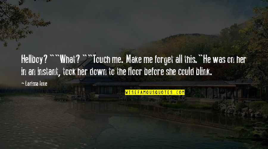 Gatsby's House Quotes By Larissa Ione: Hellboy?""What?""Touch me. Make me forget all this."He was