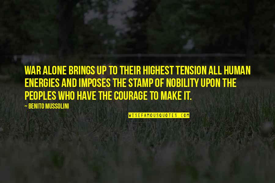Gatsches Bail Quotes By Benito Mussolini: War alone brings up to their highest tension Gatsches Bail Quotes By Benito Mussolini: War alone brings up to their highest tension