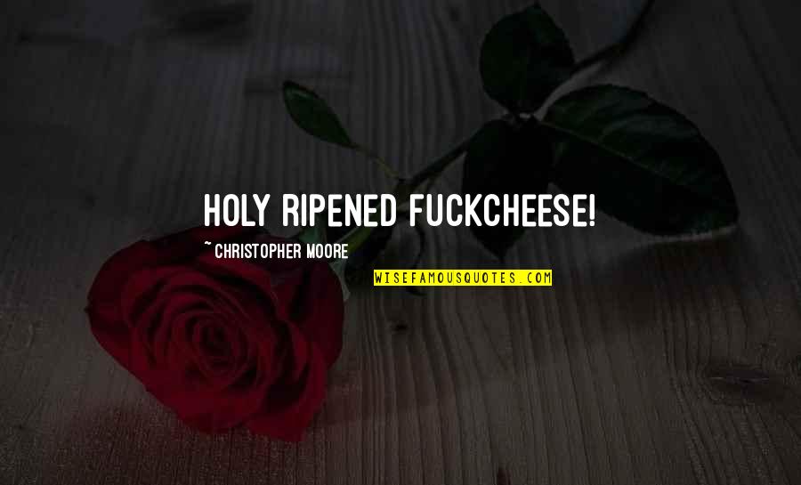 Gatsches Bail Quotes By Christopher Moore: Holy ripened fuckcheese! Gatsches Bail Quotes By Christopher Moore: Holy ripened fuckcheese!