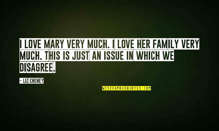 Gatson Group Quotes By Liz Cheney: I love Mary very much. I love her