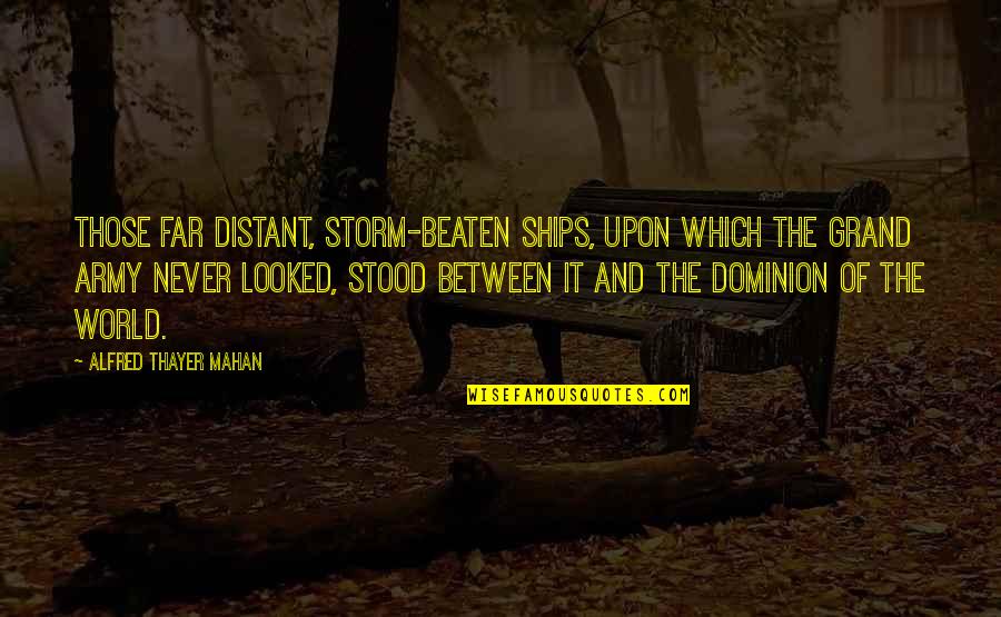 Gatson Training Quotes By Alfred Thayer Mahan: Those far distant, storm-beaten ships, upon which the Gatson Training Quotes By Alfred Thayer Mahan: Those far distant, storm-beaten ships, upon which the