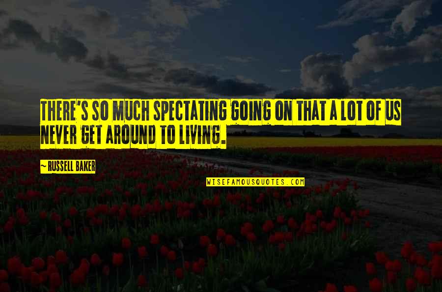 Gatson Training Quotes By Russell Baker: There's so much spectating going on that a