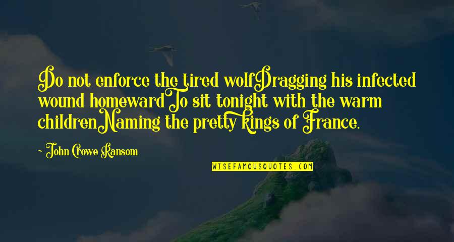 Gattaca Quotes By John Crowe Ransom: Do not enforce the tired wolfDragging his infected