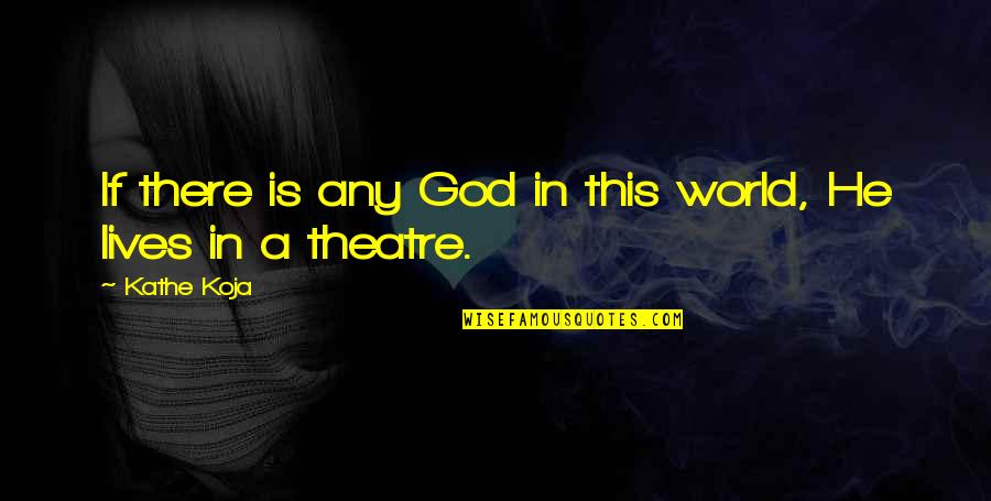 Gattermann Quotes By Kathe Koja: If there is any God in this world,