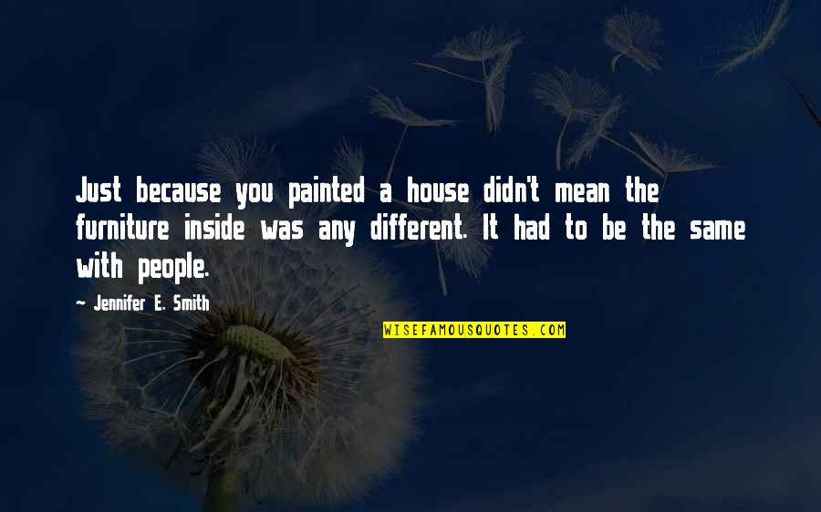 Gattermann Reaction Quotes By Jennifer E. Smith: Just because you painted a house didn't mean