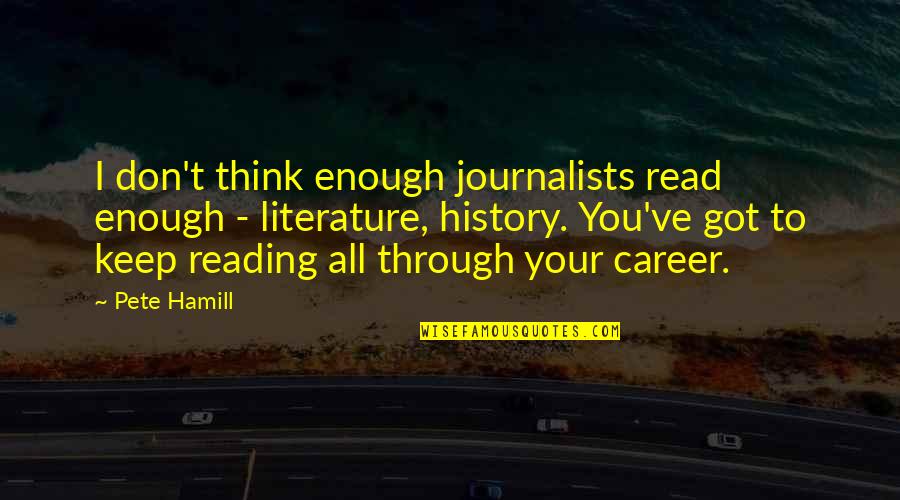 Gatti Plumbing Quotes By Pete Hamill: I don't think enough journalists read enough -