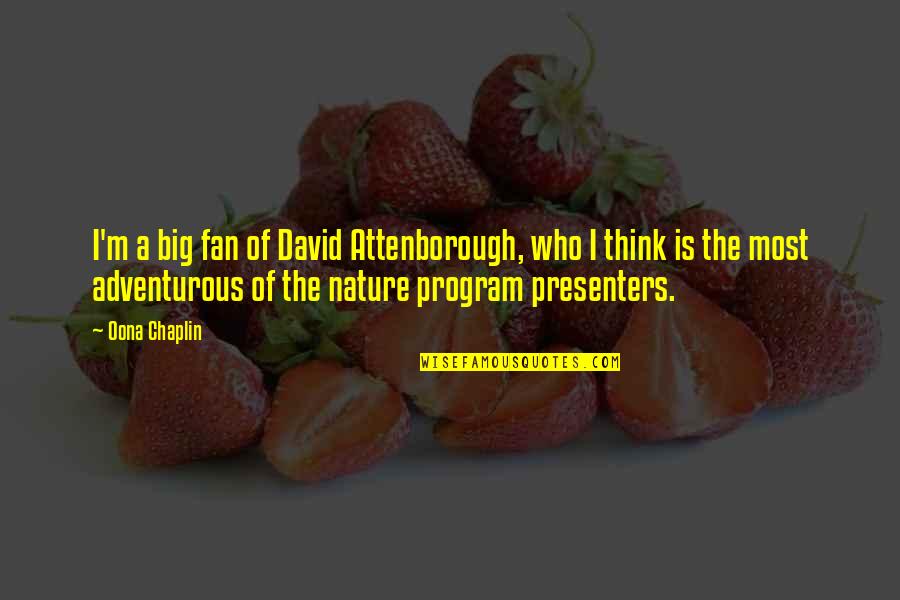 Gatti Quotes By Oona Chaplin: I'm a big fan of David Attenborough, who