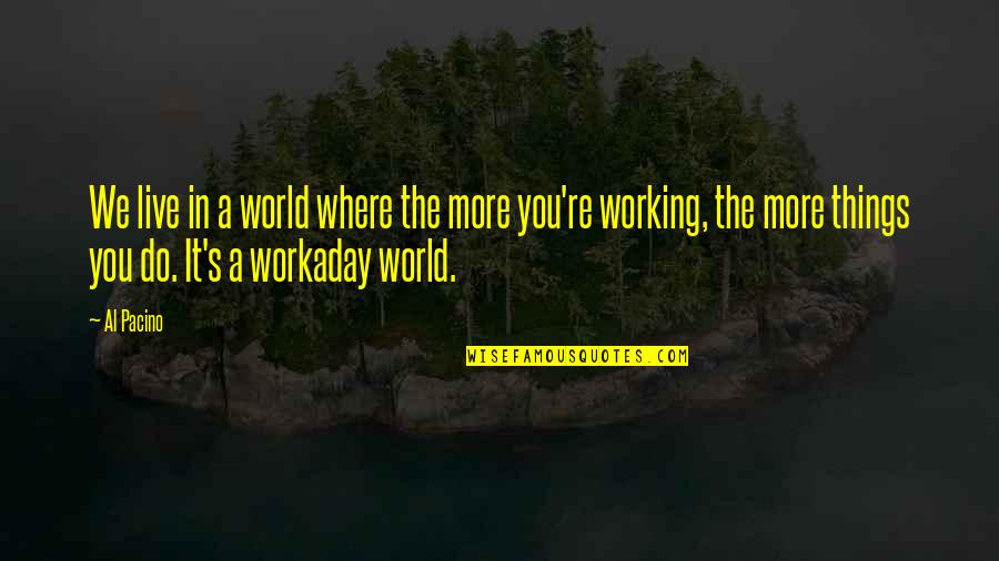 Gatting Protien Quotes By Al Pacino: We live in a world where the more Gatting Protien Quotes By Al Pacino: We live in a world where the more