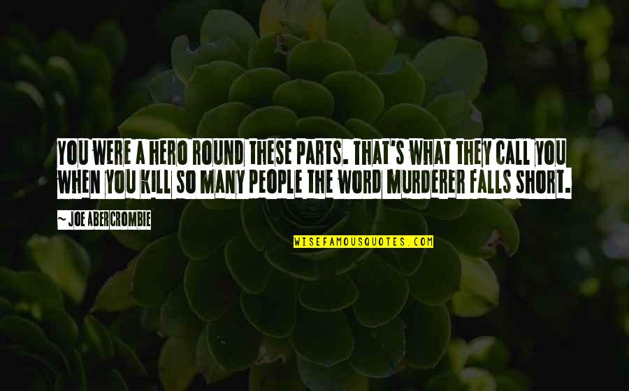 Gattinoni Couture Quotes By Joe Abercrombie: You were a hero round these parts. That's Gattinoni Couture Quotes By Joe Abercrombie: You were a hero round these parts. That's