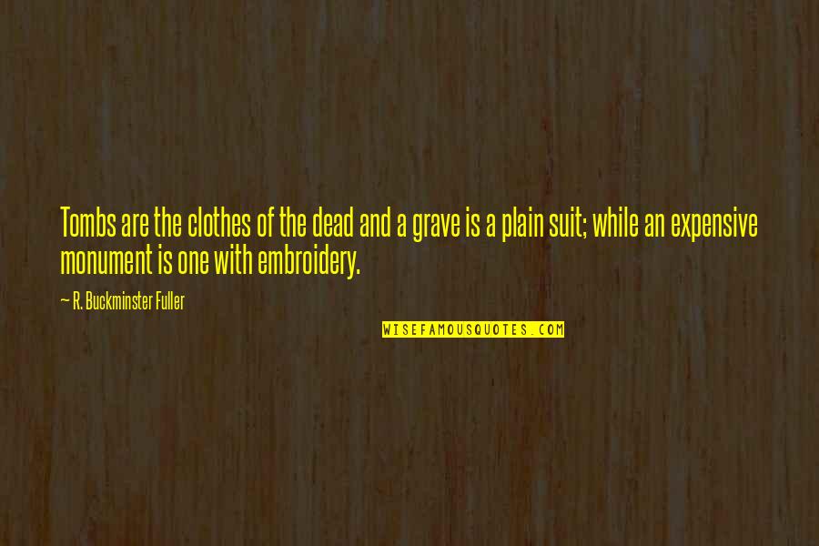 Gattinoni Quotes By R. Buckminster Fuller: Tombs are the clothes of the dead and Gattinoni Quotes By R. Buckminster Fuller: Tombs are the clothes of the dead and
