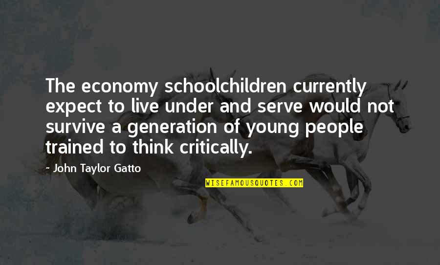 Gatto's Quotes By John Taylor Gatto: The economy schoolchildren currently expect to live under