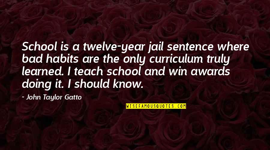 Gatto's Quotes By John Taylor Gatto: School is a twelve-year jail sentence where bad