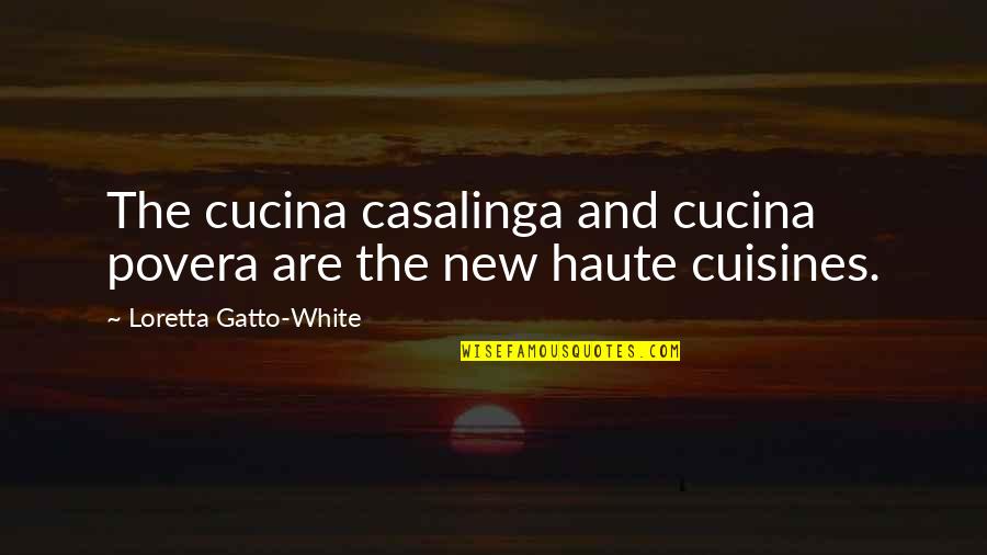 Gatto's Quotes By Loretta Gatto-White: The cucina casalinga and cucina povera are the