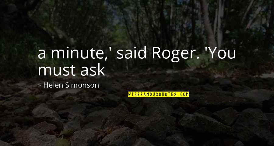 Gatumia Karogi Quotes By Helen Simonson: a minute,' said Roger. 'You must ask