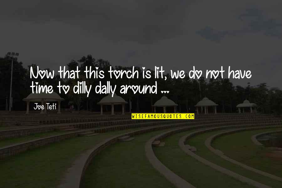 Gatumia Karogi Quotes By Joe Teti: Now that this torch is lit, we do