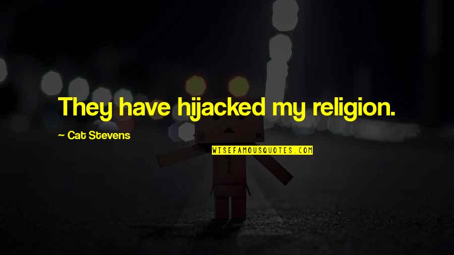 Gatunek Kaczki Quotes By Cat Stevens: They have hijacked my religion. Gatunek Kaczki Quotes By Cat Stevens: They have hijacked my religion.