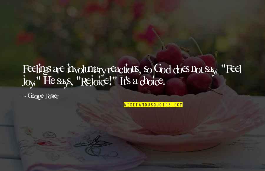Gatunek Kaczki Quotes By George Foster: Feelings are involuntary reactions, so God does not Gatunek Kaczki Quotes By George Foster: Feelings are involuntary reactions, so God does not