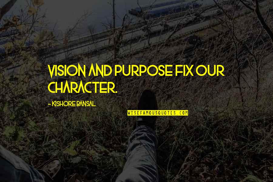 Gatunek Kaczki Quotes By Kishore Bansal: Vision and purpose fix our character. Gatunek Kaczki Quotes By Kishore Bansal: Vision and purpose fix our character.