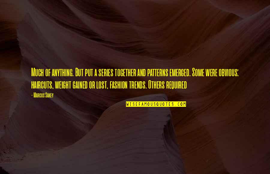 Gatunek Kaczki Quotes By Marcus Sakey: Much of anything. But put a series together Gatunek Kaczki Quotes By Marcus Sakey: Much of anything. But put a series together