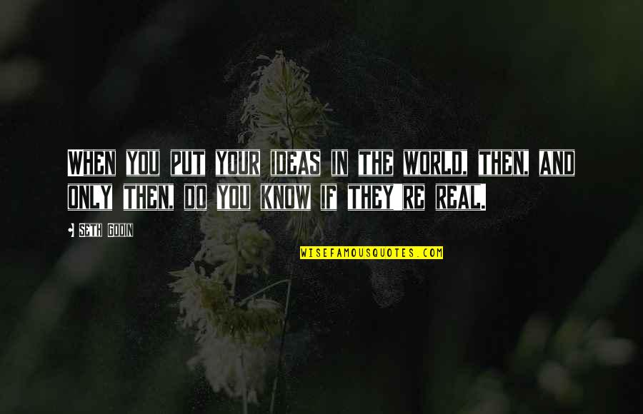 Gatves Vietines Reik Mes Keliai Quotes By Seth Godin: When you put your ideas in the world, Gatves Vietines Reik Mes Keliai Quotes By Seth Godin: When you put your ideas in the world,