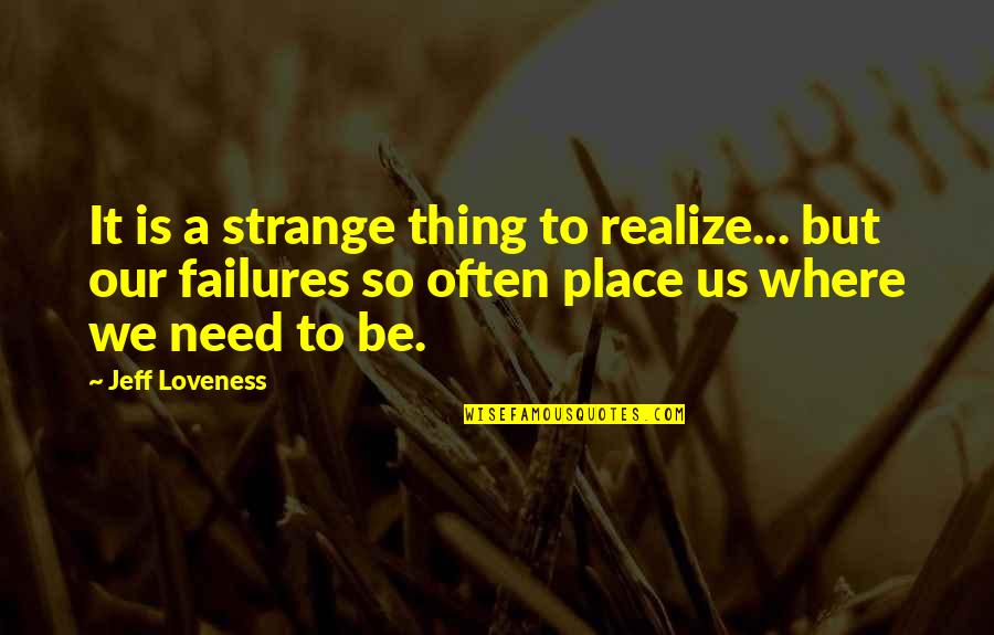 Gaty S Galamb Quotes By Jeff Loveness: It is a strange thing to realize... but