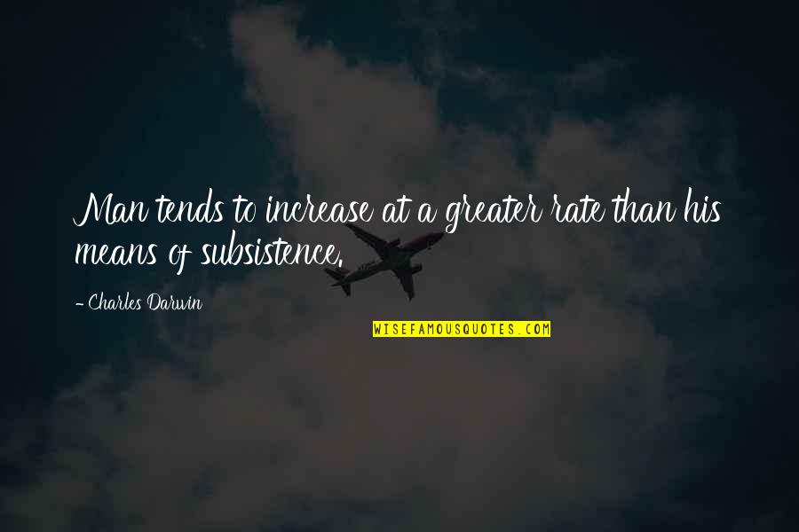 Gaty S Lyv Quotes By Charles Darwin: Man tends to increase at a greater rate
