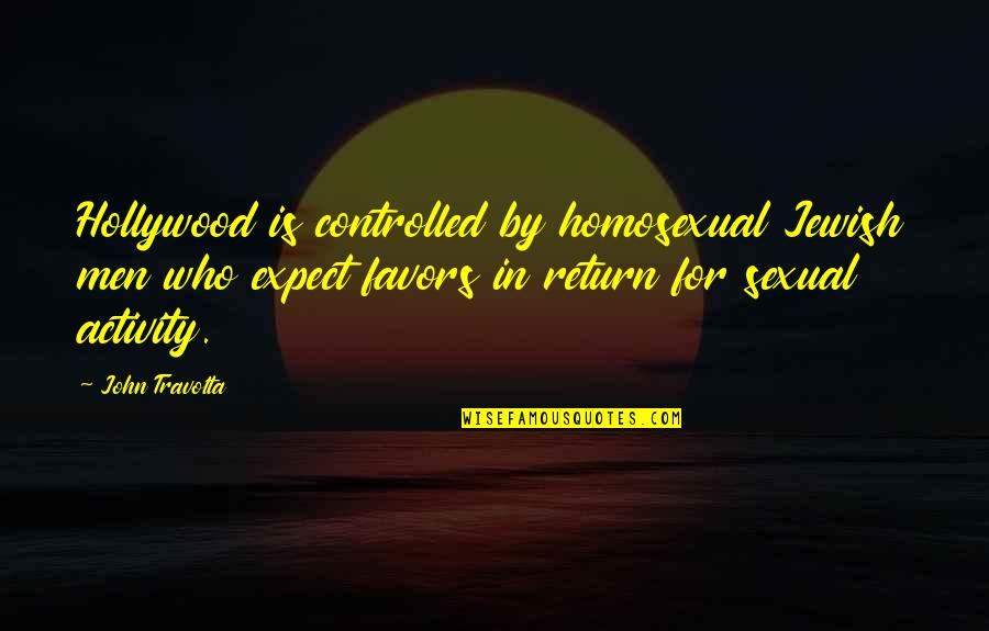 Gaty S Lyv Quotes By John Travolta: Hollywood is controlled by homosexual Jewish men who Gaty S Lyv Quotes By John Travolta: Hollywood is controlled by homosexual Jewish men who
