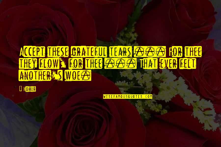 Gatyas Teve Quotes By Homer: Accept these grateful tears ... For thee they