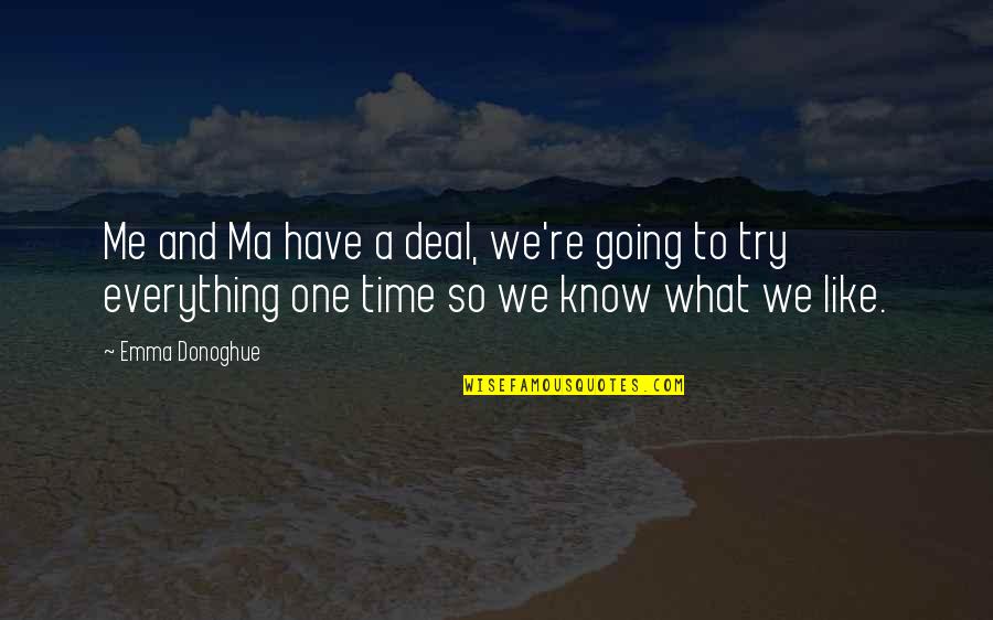 Gatzias P D Ata Quotes By Emma Donoghue: Me and Ma have a deal, we're going Gatzias P D Ata Quotes By Emma Donoghue: Me and Ma have a deal, we're going