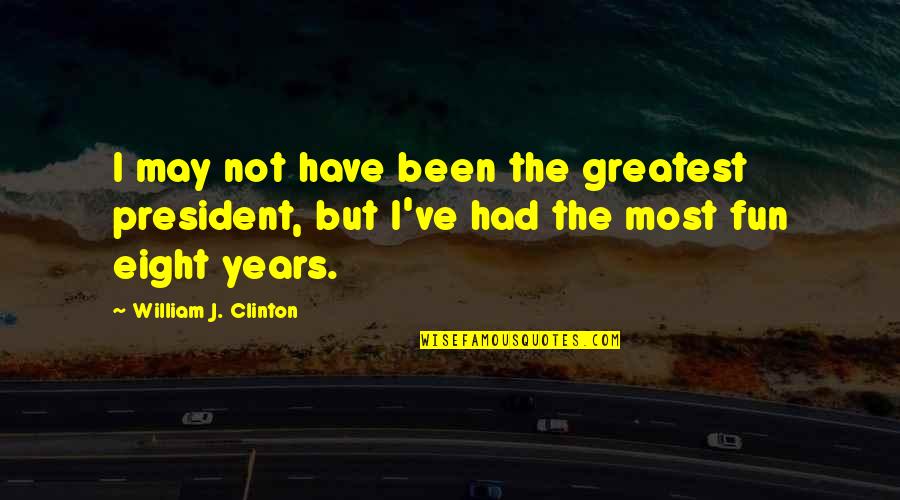 Gau Mata Quotes By William J. Clinton: I may not have been the greatest president,