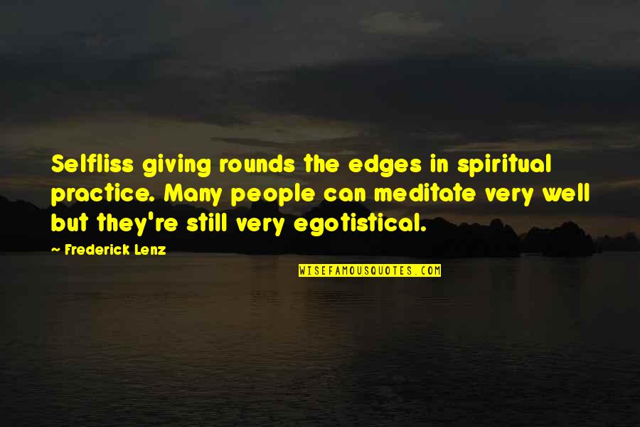 Gauber Quotes By Frederick Lenz: Selfliss giving rounds the edges in spiritual practice. Gauber Quotes By Frederick Lenz: Selfliss giving rounds the edges in spiritual practice.