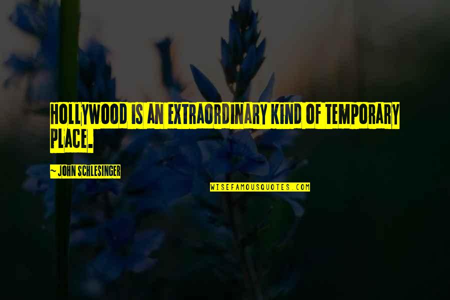 Gaubert Oil Quotes By John Schlesinger: Hollywood is an extraordinary kind of temporary place. Gaubert Oil Quotes By John Schlesinger: Hollywood is an extraordinary kind of temporary place.