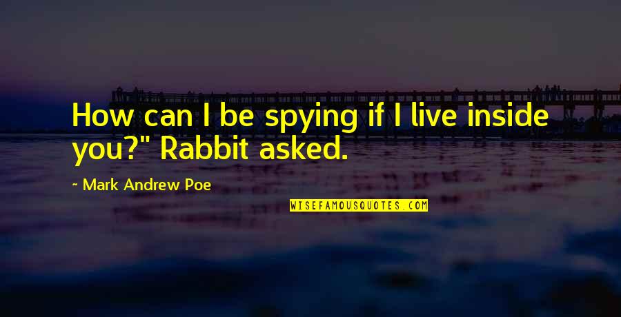 Gauche Suede Quotes By Mark Andrew Poe: How can I be spying if I live