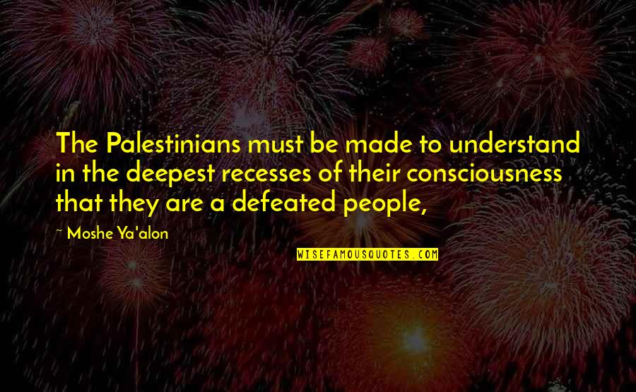 Gaucherie Pronunciation Quotes By Moshe Ya'alon: The Palestinians must be made to understand in Gaucherie Pronunciation Quotes By Moshe Ya'alon: The Palestinians must be made to understand in