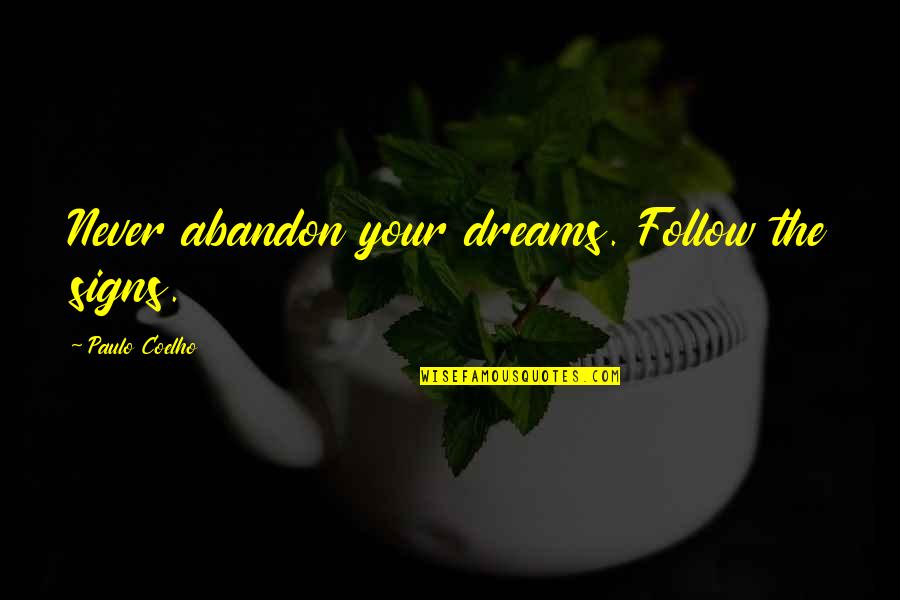 Gaucherie Pronunciation Quotes By Paulo Coelho: Never abandon your dreams. Follow the signs. Gaucherie Pronunciation Quotes By Paulo Coelho: Never abandon your dreams. Follow the signs.