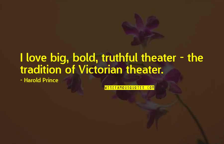 Gaucho Quotes By Harold Prince: I love big, bold, truthful theater - the