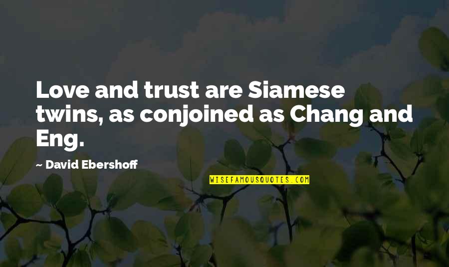 Gauchos Pants Quotes By David Ebershoff: Love and trust are Siamese twins, as conjoined Gauchos Pants Quotes By David Ebershoff: Love and trust are Siamese twins, as conjoined