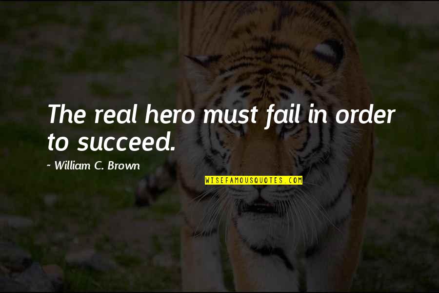 Gaudens Restaurant Quotes By William C. Brown: The real hero must fail in order to Gaudens Restaurant Quotes By William C. Brown: The real hero must fail in order to
