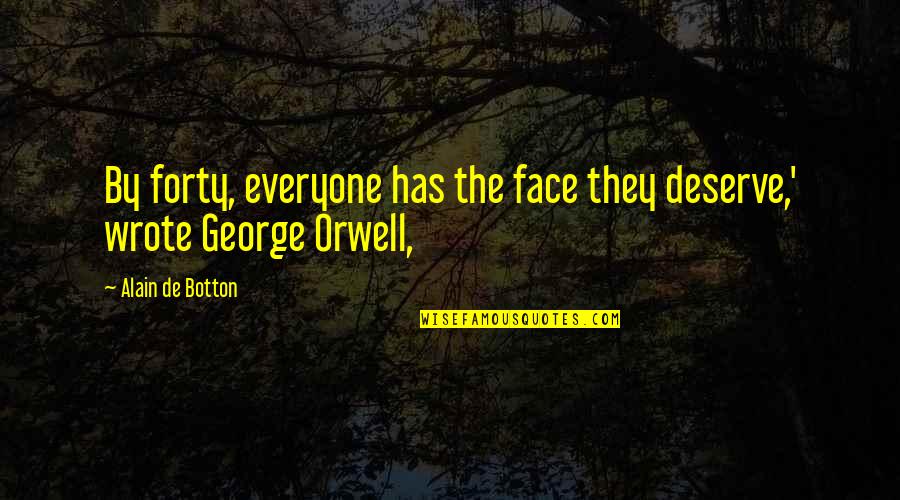 Gaudenzia Quotes By Alain De Botton: By forty, everyone has the face they deserve,' Gaudenzia Quotes By Alain De Botton: By forty, everyone has the face they deserve,'
