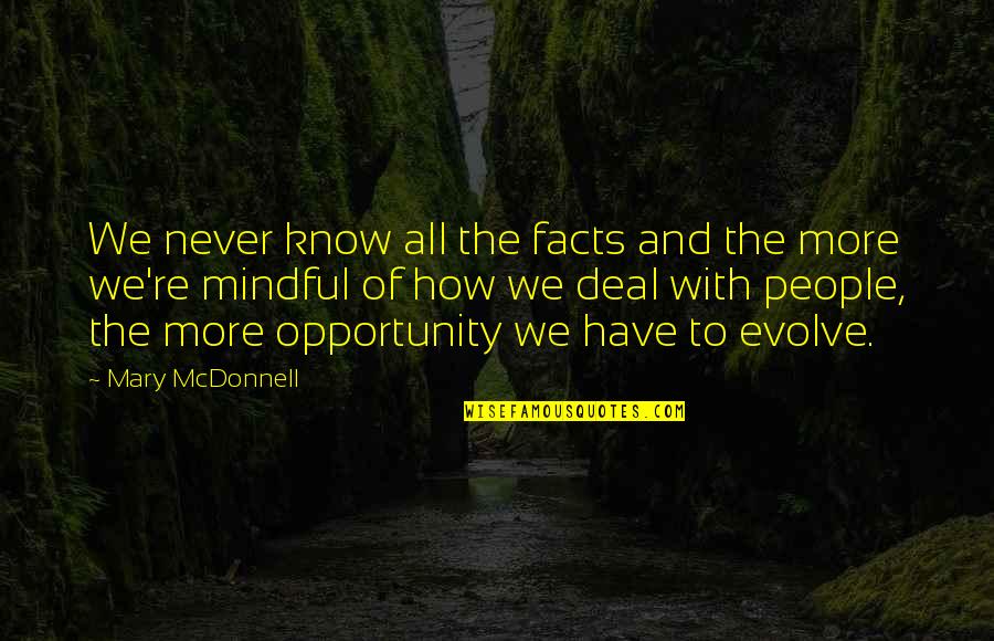 Gaudenzia Quotes By Mary McDonnell: We never know all the facts and the Gaudenzia Quotes By Mary McDonnell: We never know all the facts and the