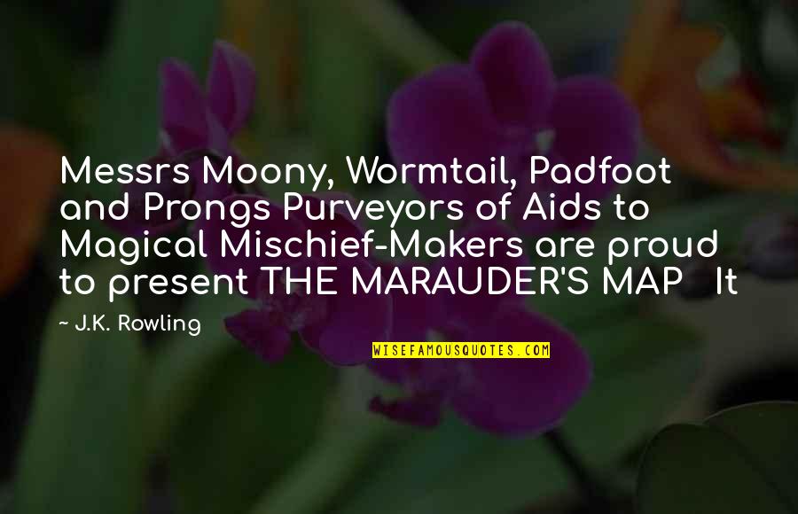 Gaudete Pronunciation Quotes By J.K. Rowling: Messrs Moony, Wormtail, Padfoot and Prongs Purveyors of