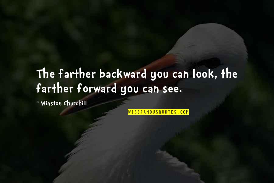 Gaudette Vermont Quotes By Winston Churchill: The farther backward you can look, the farther Gaudette Vermont Quotes By Winston Churchill: The farther backward you can look, the farther