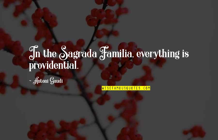 Gaudi Quotes By Antoni Gaudi: In the Sagrada Familia, everything is providential. Gaudi Quotes By Antoni Gaudi: In the Sagrada Familia, everything is providential.