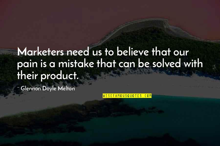 Gaudi Quotes By Glennon Doyle Melton: Marketers need us to believe that our pain Gaudi Quotes By Glennon Doyle Melton: Marketers need us to believe that our pain