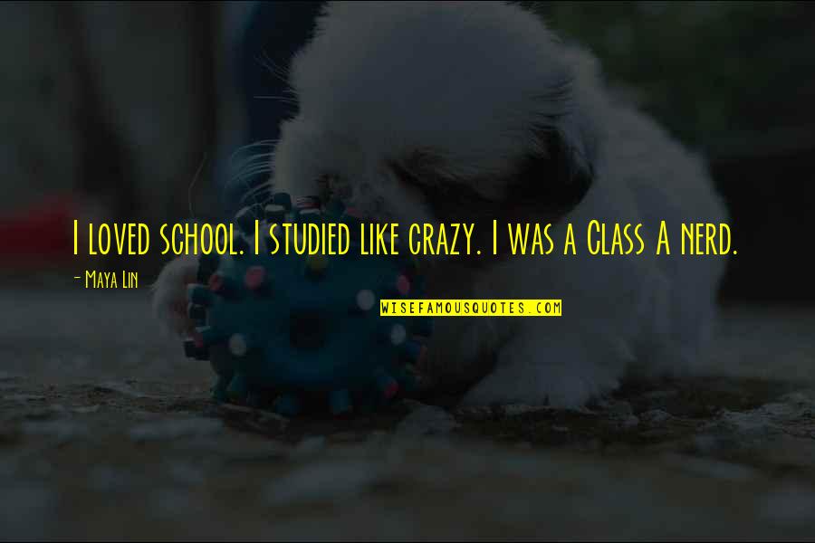 Gaudianos Cleaners Quotes By Maya Lin: I loved school. I studied like crazy. I